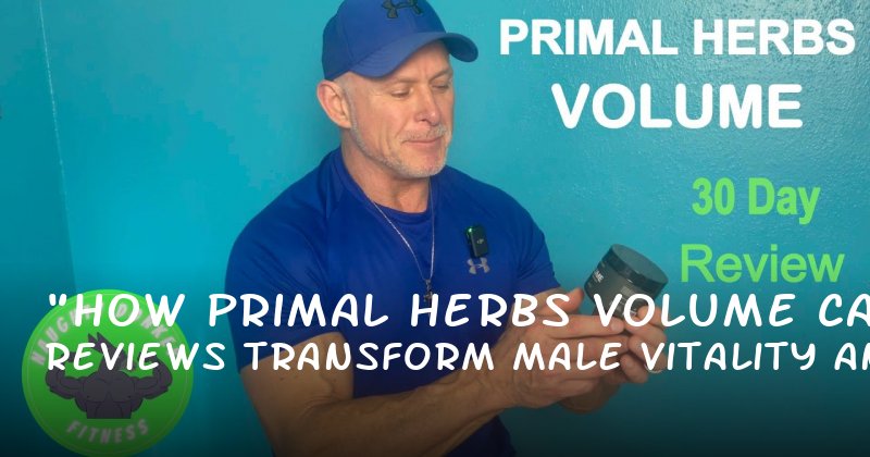 "How Primal Herbs Volume Reviews Can Transform Male Vitality and Confidence"