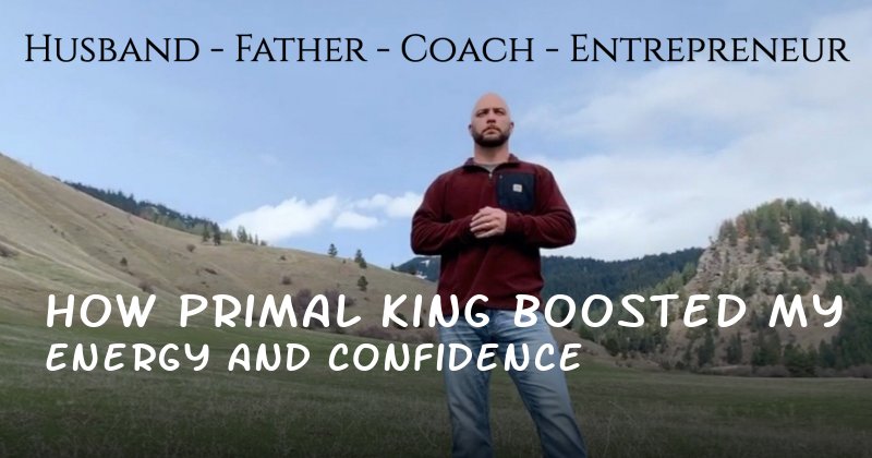 How Primal King Boosted My Energy and Confidence