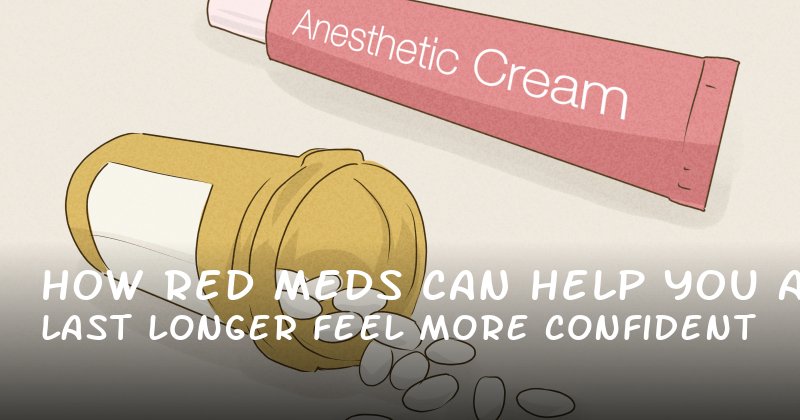 How Red Meds Can Help You Last Longer and Feel More Confident
