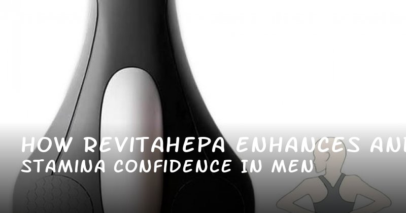 How Revitahepa Enhances Stamina and Confidence in Men