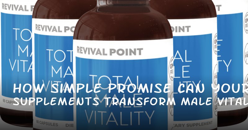 How Simple Promise Supplements Can Transform Your Male Vitality