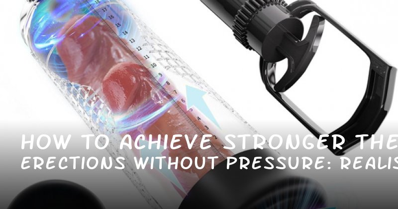 How to Achieve Stronger Erections Without the Pressure: A Realistic Guide to Best Erection Drugs