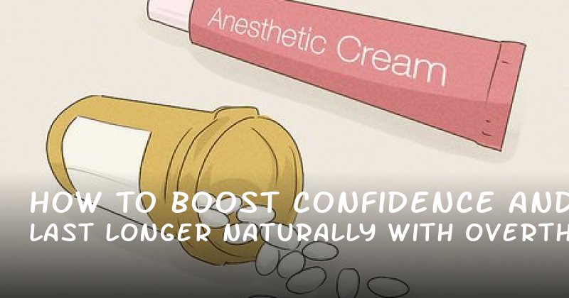 How to Boost Confidence and Last Longer Naturally with OvertheCounter Solutions