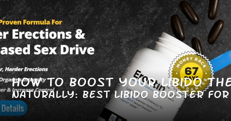 How to Boost Your Libido Naturally: The Best Libido Booster for Men in 2024
