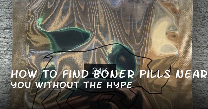 How to Find Boner Pills Near You Without the Hype