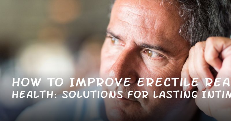 How to Improve Erectile Health: Real Solutions for Lasting Intimacy