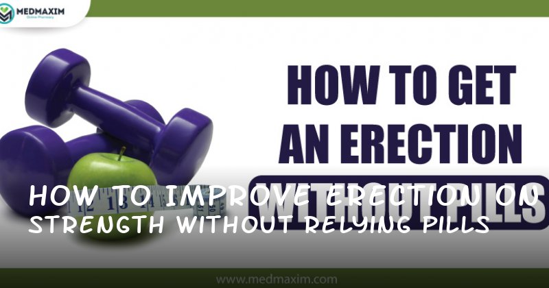 How to Improve Erection Strength Without Relying on Pills