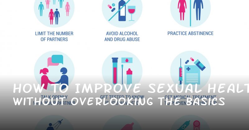 How to Improve Sexual Health Without Overlooking the Basics