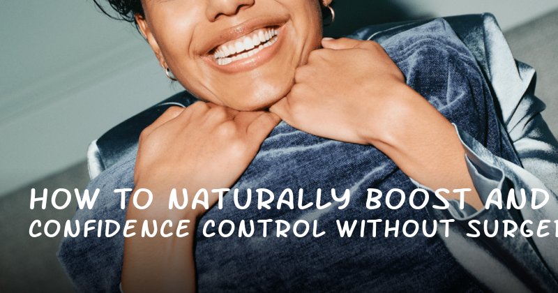 How to Naturally Boost Confidence and Control Without Surgery