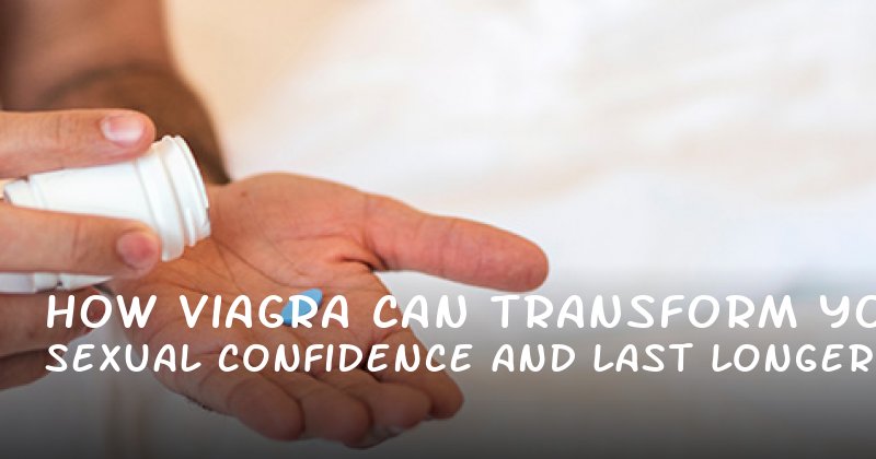 How Viagra Can Transform Your Sexual Confidence and Last Longer in Bed