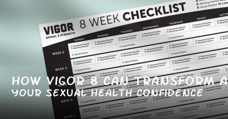How Vigor 8 Can Transform Your Sexual Health and Confidence