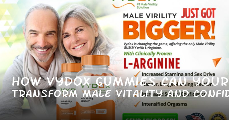 How Vydox Gummies Can Transform Your Male Vitality and Confidence