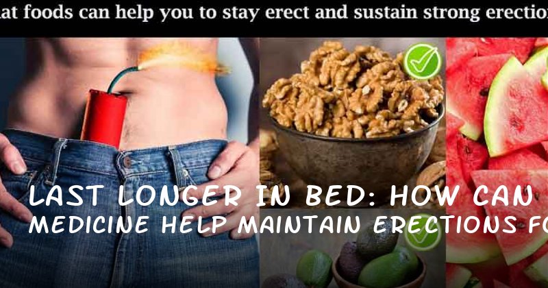 Last Longer in Bed: How Medicine Can Help Maintain Erections for 30 Minutes