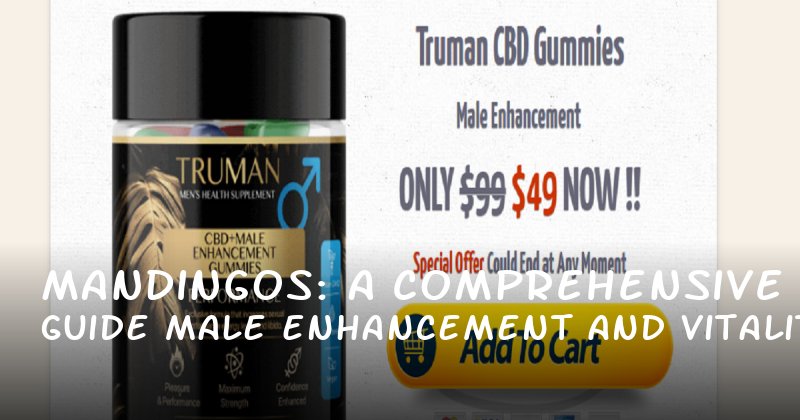 Mandingos: A Comprehensive Guide to Male Enhancement and Vitality