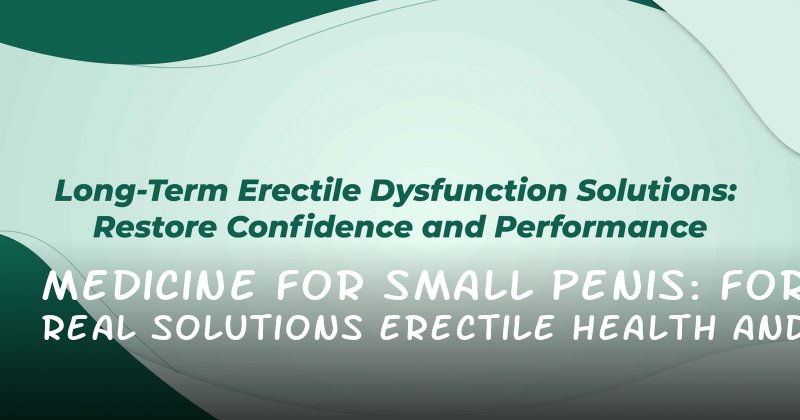 Medicine for Small Penis: Real Solutions for Erectile Health and Confidence