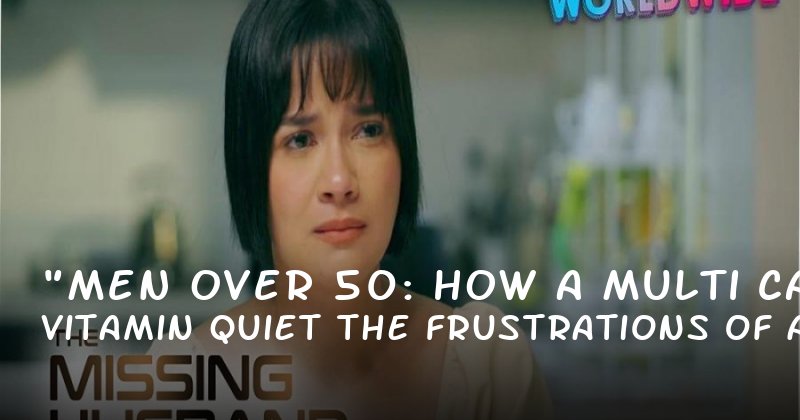 "Men Over 50: How a Multi Vitamin Can Quiet the Frustrations of Aging"