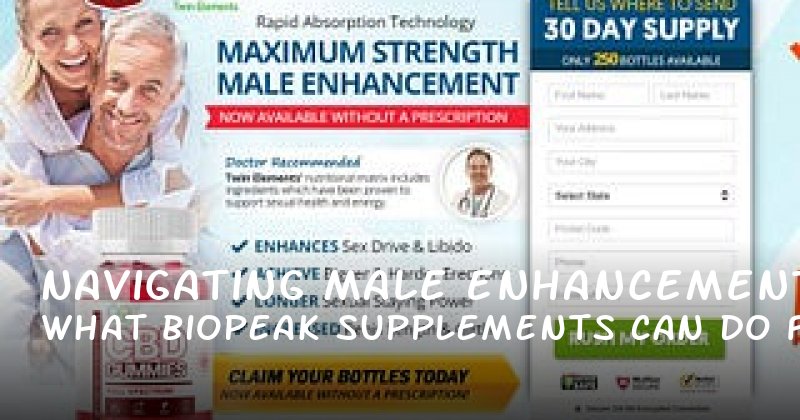 Navigating Male Enhancement: What BioPeak Supplements Can Do for You