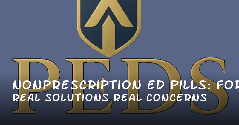 NonPrescription ED Pills: Real Solutions for Real Concerns