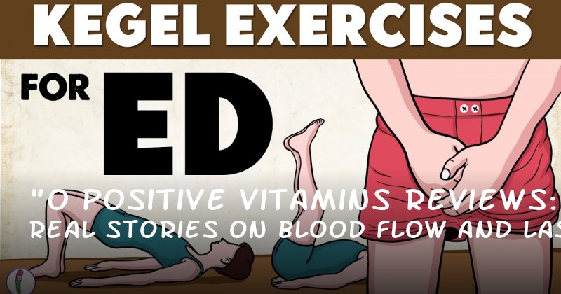 "O Positive Vitamins Reviews: Real Stories on Blood Flow and Lasting Longer"