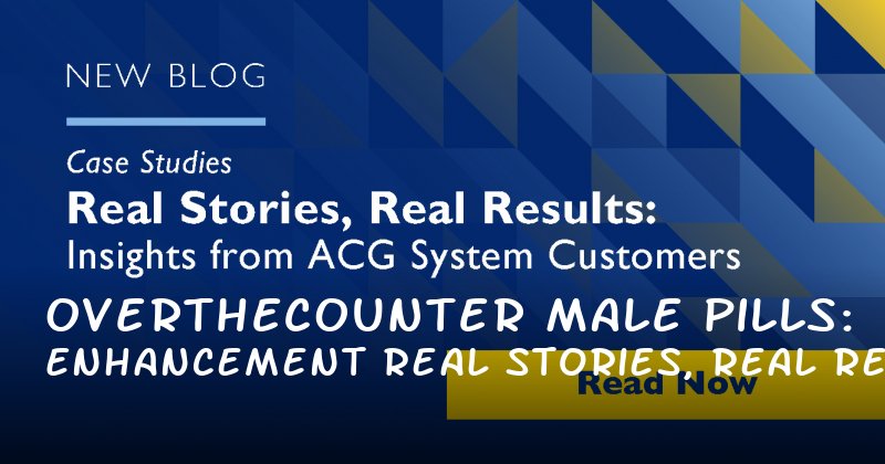 OvertheCounter Male Enhancement Pills: Real Stories, Real Results