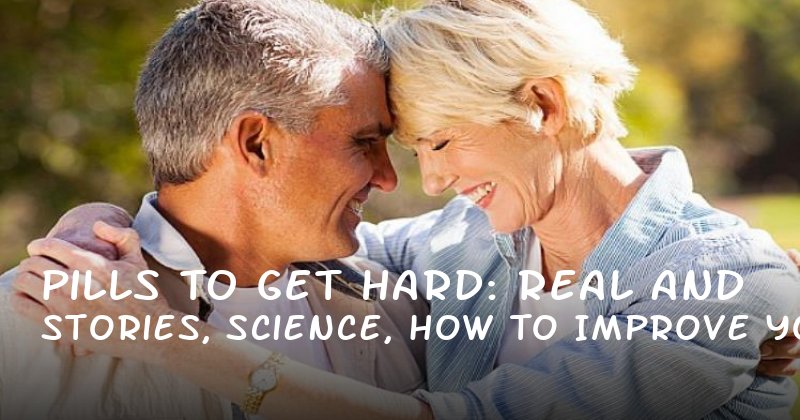  Pills to Get Hard: Real Stories, Science, and How to Improve Your Sexual Health