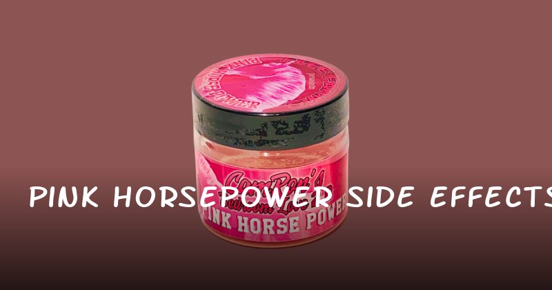 Pink horsepower side effects