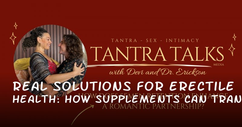 Real Solutions for Erectile Health: How Supplements Can Transform Your Intimacy