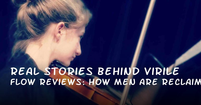 Real Stories Behind Virile Flow Reviews: How Men Are Reclaiming Their Sexual Confidence