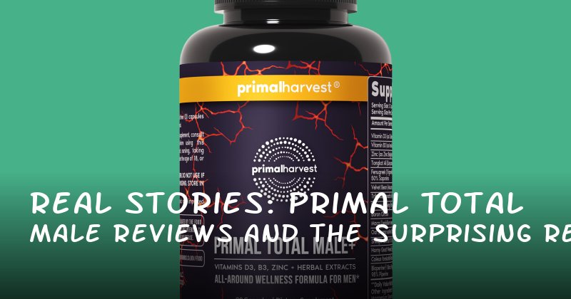 Real Stories: Primal Total Male Reviews and the Surprising Results for Men Struggling with Low Desire