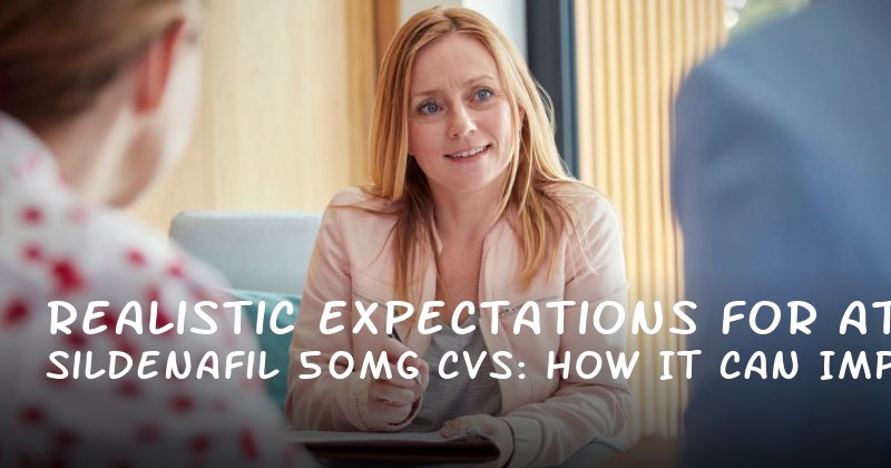Realistic Expectations for Sildenafil 50mg at CVS: How It Can Improve Intimacy, Blood Flow, and More