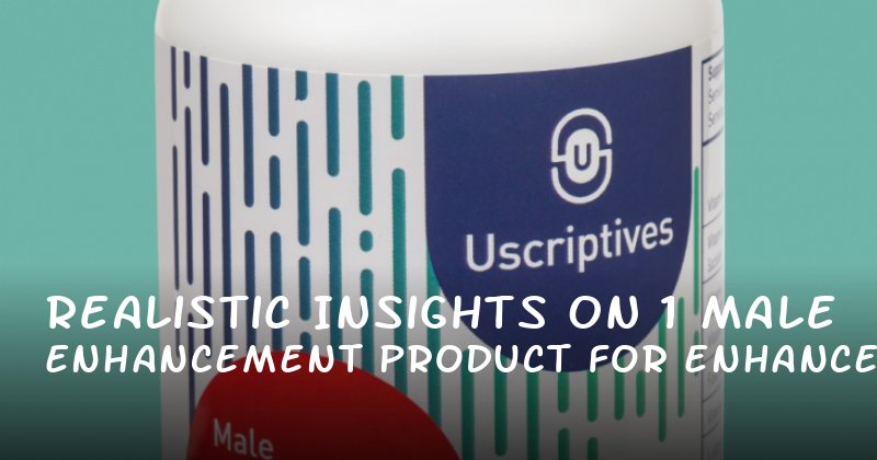 Realistic Insights on 1 Male Enhancement Product for Enhanced Performance
