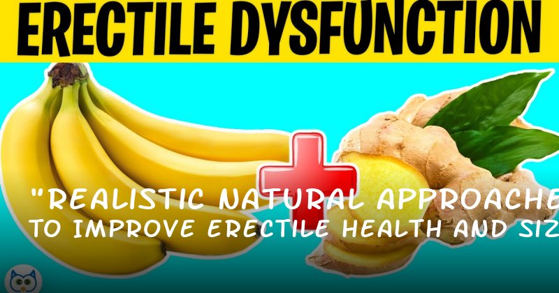 "Realistic Natural Approaches to Improve Erectile Health and Size"