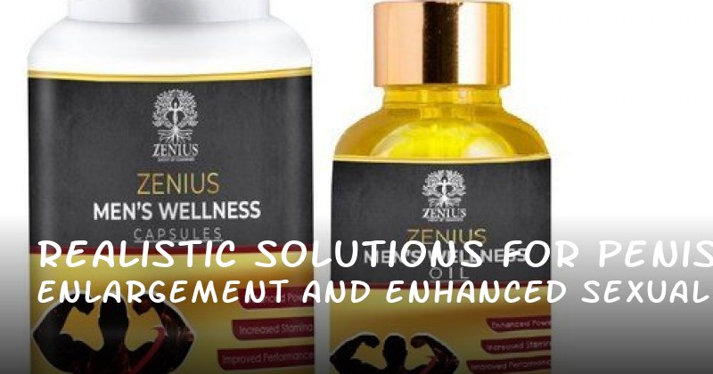 Realistic Solutions for Penis Enlargement and Enhanced Sexual Health