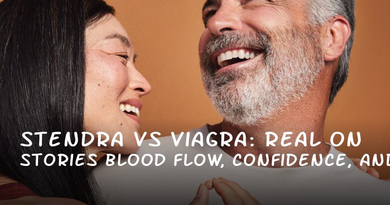 Stendra vs Viagra: Real Stories on Blood Flow, Confidence, and Lasting Longer