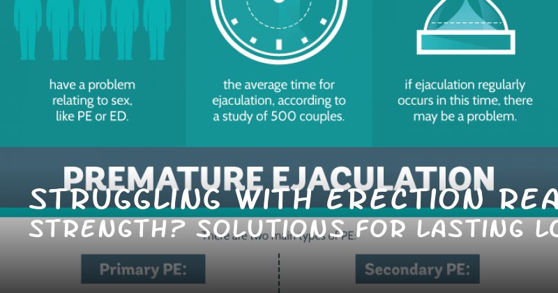 Struggling with Erection Strength? Real Solutions for Lasting Longer in Bed