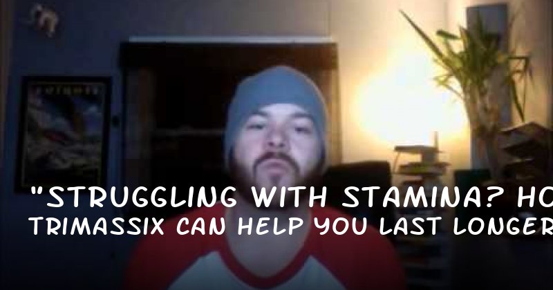 "Struggling with Stamina? How Trimassix Can Help You Last Longer in Bed"