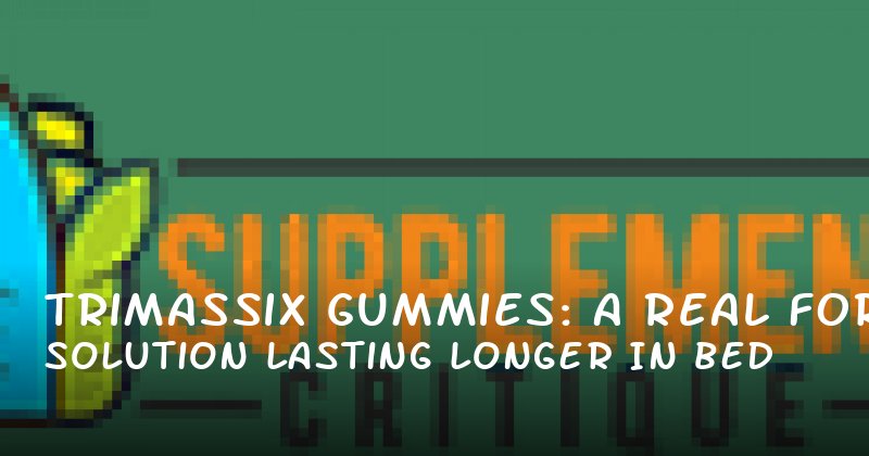  Trimassix Gummies: A Real Solution for Lasting Longer in Bed