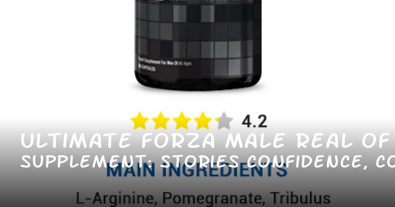 Ultimate Forza Male Supplement: Real Stories of Confidence, Control, and Lasting Satisfaction