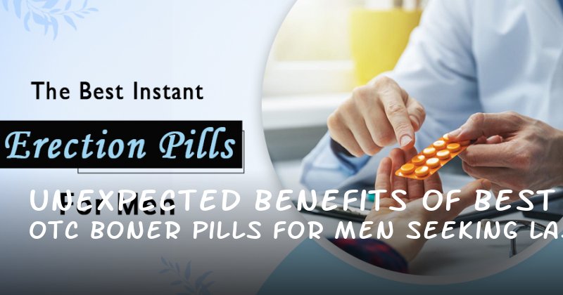 Unexpected Benefits of Best OTC Boner Pills for Men Seeking Lasting Intimacy