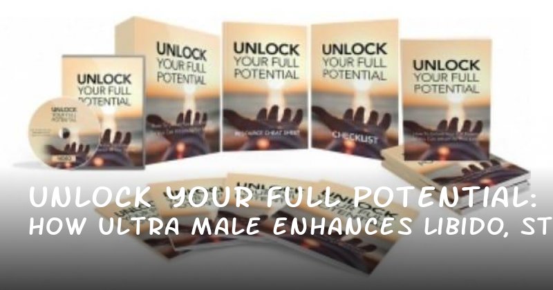 Unlock Your Full Potential: How Ultra Male Enhances Libido, Stamina, and Sexual Confidence
