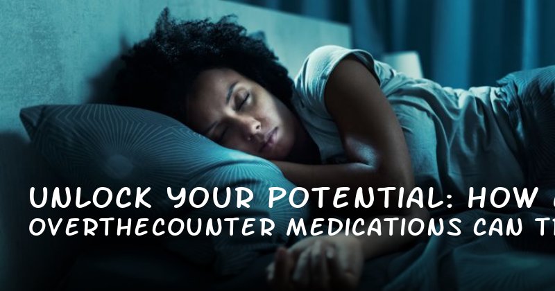 Unlock Your Potential: How OvertheCounter ED Medications Can Transform Your Sex Life
