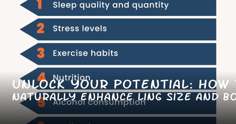 Unlock Your Potential: How to Naturally Enhance Ling Size and Boost Male Vitality