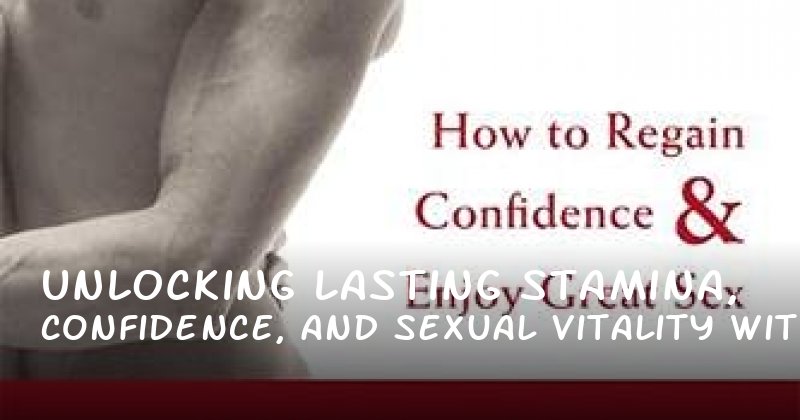 Unlocking Lasting Stamina, Confidence, and Sexual Vitality with Erectile Dysfunction Treatments