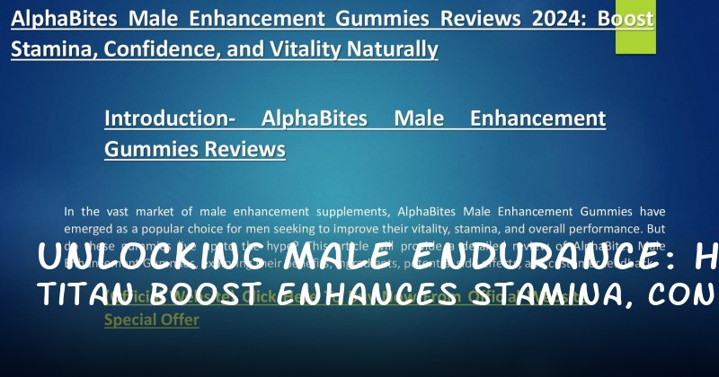  Unlocking Male Endurance: How Titan Boost Enhances Stamina, Confidence, and Sexual Vitality