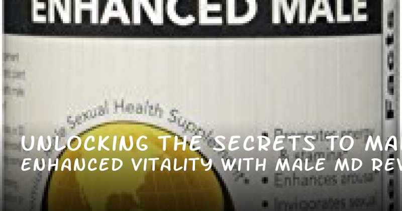Unlocking the Secrets to Enhanced Male Vitality with Male MD Review