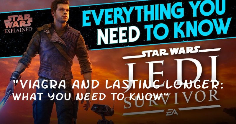 "Viagra and Lasting Longer: What You Need to Know"