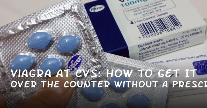 Viagra at CVS: How to Get It Over the Counter Without a Prescription