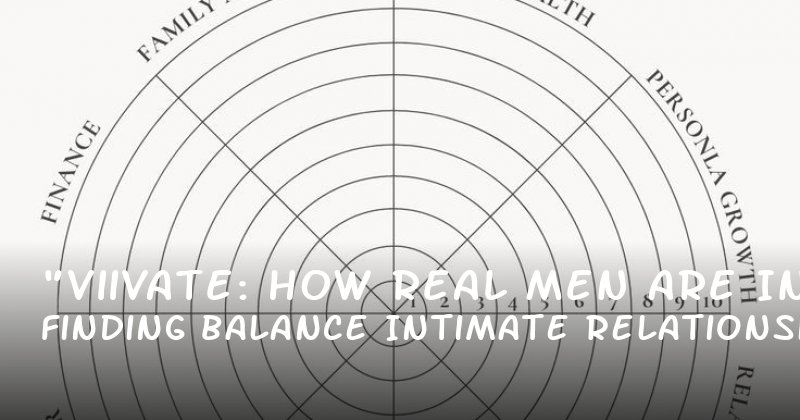 "Viivate: How Real Men Are Finding Balance in Intimate Relationships"