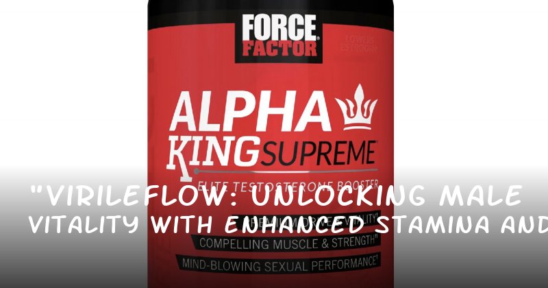 "Virileflow: Unlocking Male Vitality with Enhanced Stamina and Confidence"