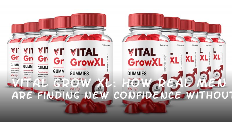 Vital Grow XL: How Real Men Are Finding New Confidence Without Quick Fixes